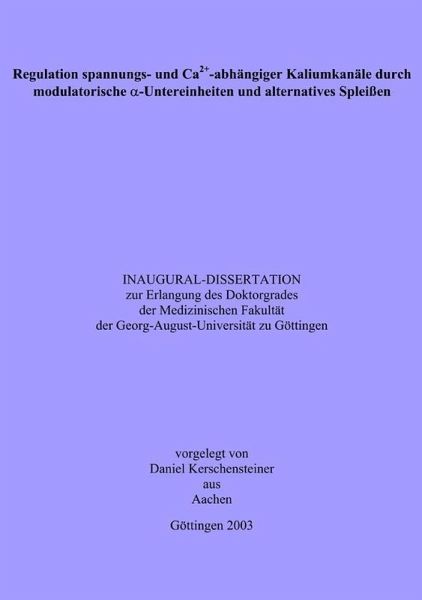 Regulation spannungs- und Ca2+-abhängiger Kaliumkanäle durch modulatorische D-Untereinheiten und alternatives Spleißen (eBook, PDF) Regulation spannungs- und Ca2+-abhängiger Kaliumkanäle durch modulatorische D-Untereinheiten und alternatives Spleißen (eBook, PDF)