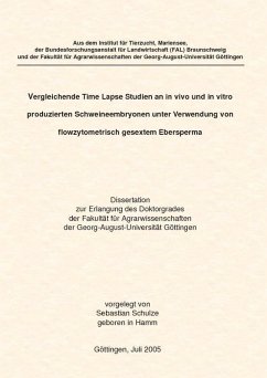 Vergleichende Time Lapse Studien and in vivo und in vitro produzierten Schweineembryonen unter Verwendung von flowzytometrisch gesextem Ebersperma (eBook, PDF)