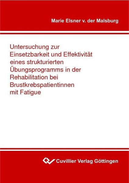 Untersuchung zur Einsetzbarkeit und Effektivität eines strukturierten Übungsprogramms in der Rehabilitation bei Brustkrebspatientinnen mit Fatigue (eBook, PDF) Untersuchung zur Einsetzbarkeit und Effektivität eines strukturierten Übungsprogramms in der Rehabilitation bei Brustkrebspatientinnen mit Fatigue (eBook, PDF)