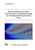 Quantum Optimal Control Theory: Filter Techniques, Time-Dependent Targets, and Time-Dependent Density-Functional Theory (eBook, PDF)