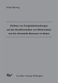 Einfluss von Fungizidbehandlungen auf das Abreifeverhalten von Winterweizen und die mikrobielle Biomasse im Boden (eBook, PDF) Einfluss von Fungizidbehandlungen auf das Abreifeverhalten von Winterweizen und die mikrobielle Biomasse im Boden (eBook, PDF)
