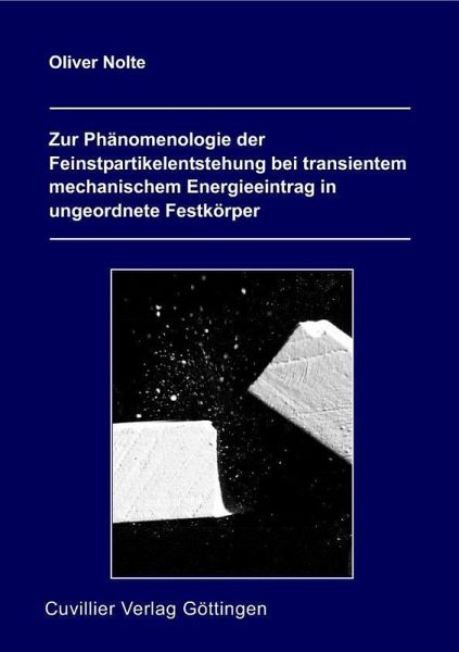 Zur Phänomenologie der Feinsrpartikelentstehung bei transientem mechanischem Energieeintrag in ungeordnete Festkörper (eBook, PDF) Zur Phänomenologie der Feinsrpartikelentstehung bei transientem mechanischem Energieeintrag in ungeordnete Festkörper (eBook, PDF)