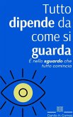 Tutto dipende da come si guarda (eBook, ePUB) Tutto dipende da come si guarda (eBook, ePUB)