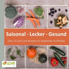 LCHF pur: Saisonal. Lecker. Gesund - über 70 Low Carb-Rezepte für September & Oktober - Paschmann, Anne;Rask, Annika