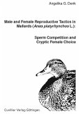 Male and Female Reproductive Tactics in Mallards (Anas Platyrhynchos L.): Sperm Competition and Cryptic Female Choice (eBook, PDF)
