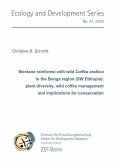 Montane rainforest with wild Coffea arabica in Bonga region (SW Ethiopia): plant diversity, wild coffee management and implications for conservation (eBook, PDF)