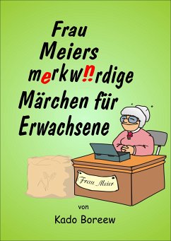 Frau Meiers merkwürdige Märchen für Erwachsene (eBook, ePUB) - Boreew, Kado