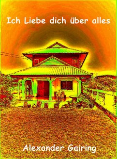 Ich Liebe dich über alles (eBook, ePUB) - Gairing, Alexander