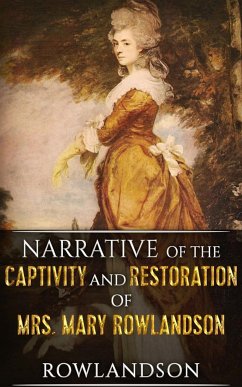 Narrative of the Captivity and Restoration of Mrs. Mary Rowlandson (eBook, ePUB) - White Rowlandson, Mary