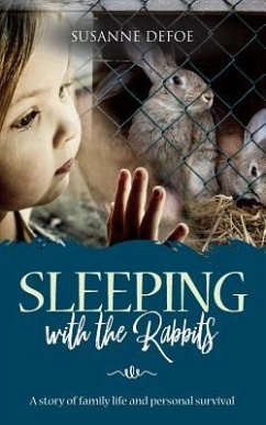 Sleeping With The Rabbits: A story of family life and personal survival - Defoe, Susanne