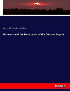 Bismarck and the Foundation of the German Empire - Headlam-Morley, James W.