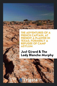 The Adventures of a French Captain, at Present a Planter in Texas, Formerly a Refugee of Camp Asylum - Girard, Just Murphy, The Lady Blanche