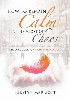 How to Remain Calm In the Midst of Chaos - Marriott, Kirstyn E