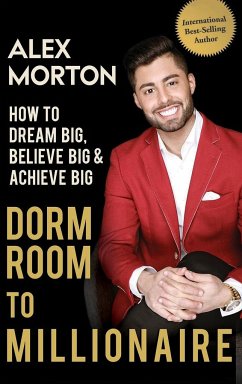 Dorm Room to Millionaire - Morton, Alex