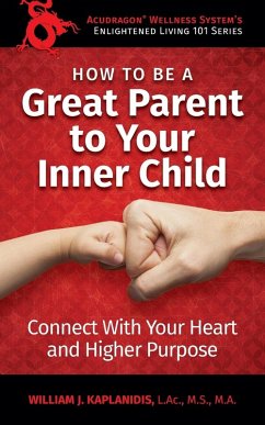 How To Be A Great Parent To Your Inner Child - Kaplanidis, William J.