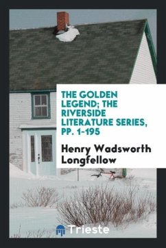 The Golden Legend; The Riverside Literature Series, pp. 1-195 - Longfellow, Henry Wadsworth