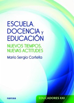 Escuela, docencia y educación : nuevos tiempos, nuevas actitudes - Cortella, Mario Sergio