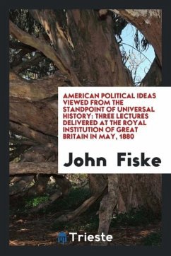 American Political Ideas Viewed from the Standpoint of Universal History - Fiske, John