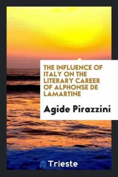 The Influence of Italy on the Literary Career of Alphonse de Lamartine - Pirazzini, Agide