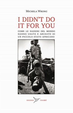 Cover I didn't do it for you. Come la nazioni del mondo hanno usato e abusato di un piccolo stato africano