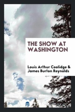 The Show at Washington - Coolidge, Louis Arthur; Reynolds, James Burton