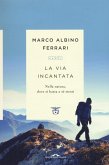 La via incantata. Nella natura, dove si basta a sé stessi La via incantata. Nella natura, dove si basta a sé stessi