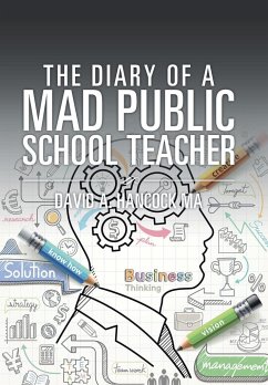 The Diary of a Mad Public School Teacher - Hancock MA, David A.