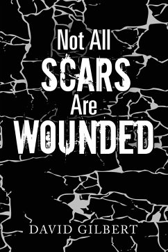 Not All Scars Are Wounded - Gilbert, David
