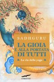 La gioia è alla portata di tutti. La via dello yoga La gioia è alla portata di tutti. La via dello yoga