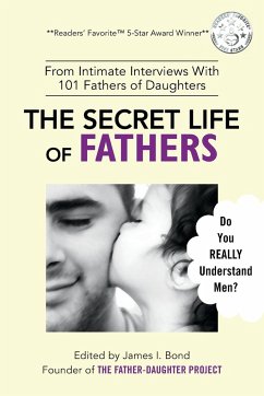 The Secret Life of Fathers (2nd Edition - Updated with new sections added) - The Father-Daughter Project; James I., Bond
