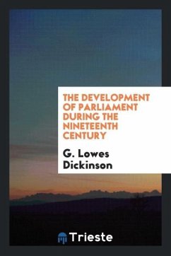 The Development of Parliament During the Nineteenth Century - Dickinson, G. Lowes