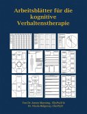 ARBEITSBLÄTTER FÜR die KOGNITIVE VERHALTENSTHERAPIE ARBEITSBLÄTTER FÜR die KOGNITIVE VERHALTENSTHERAPIE
