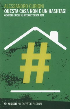 Questa casa non è un hashtag! Genitori e figli su internet senza rete - Curioni, Alessandro