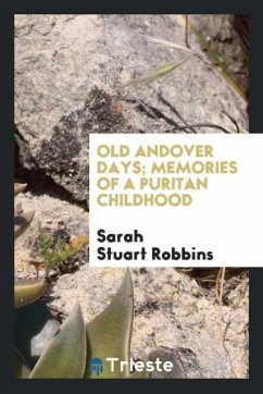 Old Andover Days; Memories of a Puritan Childhood - Robbins, Sarah Stuart