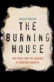 The Burning House: Jim Crow and the Making of Modern America