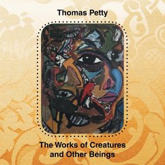 The Works of Creatures and Other Beings - Petty, Thomas