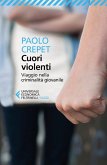Cuori violenti. Viaggio nella criminalità giovanile Cuori violenti. Viaggio nella criminalità giovanile