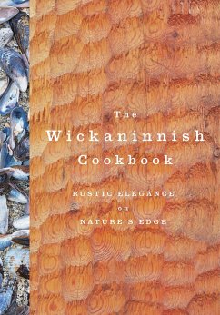 The Wickaninnish Cookbook: Rustic Elegance on Nature's Edge - Wickaninnish Inn