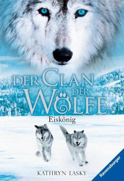Eiskönig / Der Clan der Wölfe Bd.4 - Lasky, Kathryn