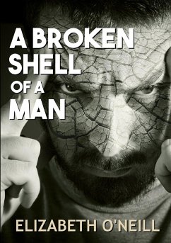 A Broken Shell Of A Man - O'Neill, Elizabeth