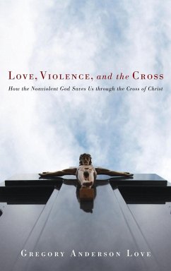 Love, Violence, and the Cross - Love, Gregory Anderson