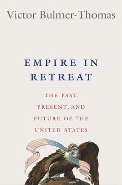 Empire in Retreat: The Past, Present, and Future of the United States - Bulmer-Thomas, Victor