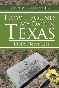 How I Found My Dad in Texas - Nelson Jr., John W.