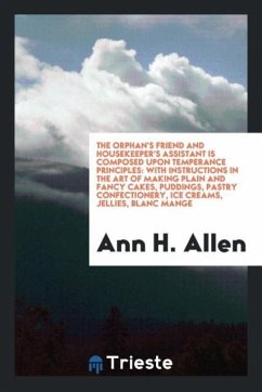 The Orphan's Friend and Housekeeper's Assistant Is Composed upon Temperance Principles - Allen, Ann H.