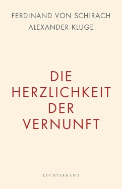 Die Herzlichkeit der Vernunft (eBook, ePUB) - Schirach, Ferdinand Von; Kluge, Alexander