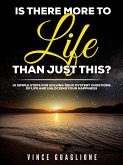 Is There More To Life Than Just This? 10 Simple Steps for Solving Your Mystery Questions of Life and Unlocking Your Happiness (eBook, ePUB)