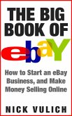 The Big Book of eBay: How Start an eBay Business, and Make Money Selling Online (eBook, ePUB)