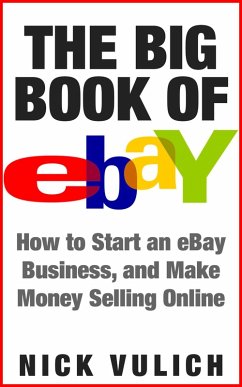 The Big Book of eBay: How Start an eBay Business, and Make Money Selling Online (eBook, ePUB) - Vulich, Nick