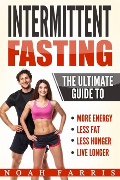 Intermittent Fasting: The Ultimate Guide To (eBook, ePUB) - Farris, Noah