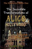 The Incredible Transformations of Alice Hollywood (The Em Suite, #1) (eBook, ePUB) The Incredible Transformations of Alice Hollywood (The Em Suite, #1) (eBook, ePUB)